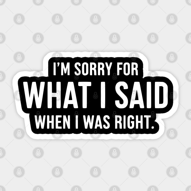 Sorry For Being Right - Sarcastic Witty Apology Quote Sticker by UrbanLifeApparel